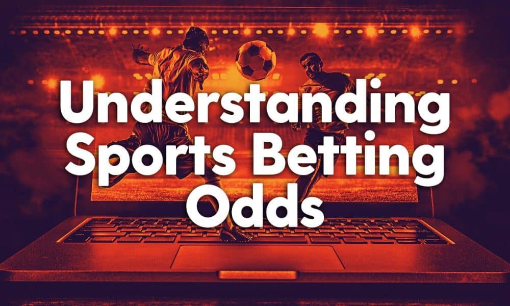 Understanding Sports Betting Odds